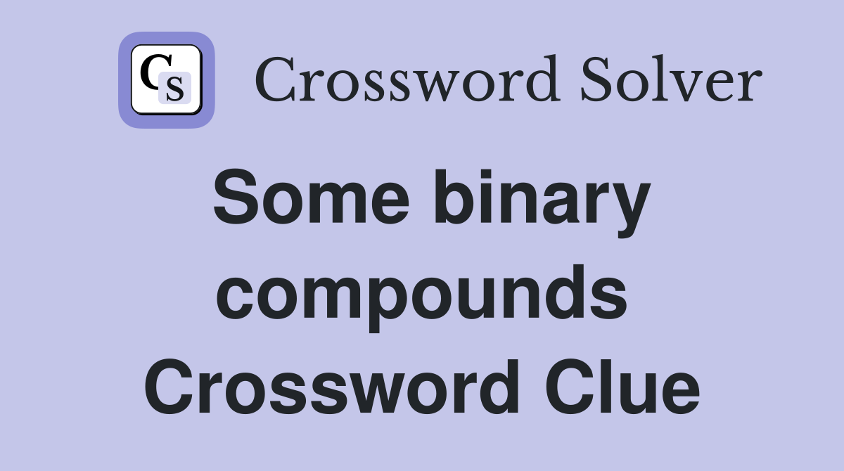 Some binary compounds Crossword Clue