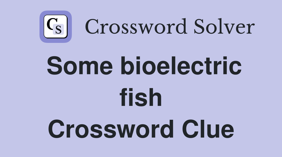 Some bioelectric fish Crossword Clue