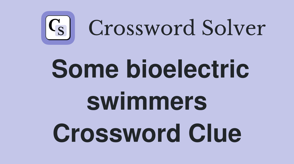 Some bioelectric swimmers Crossword Clue