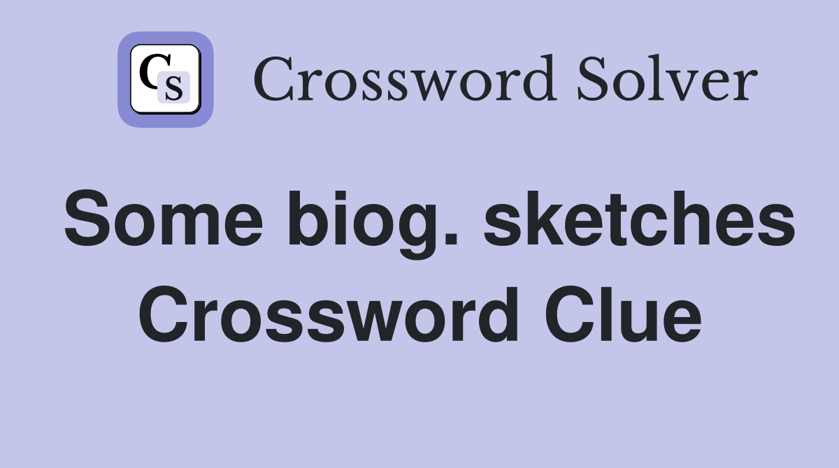Some biog. sketches Crossword Clue