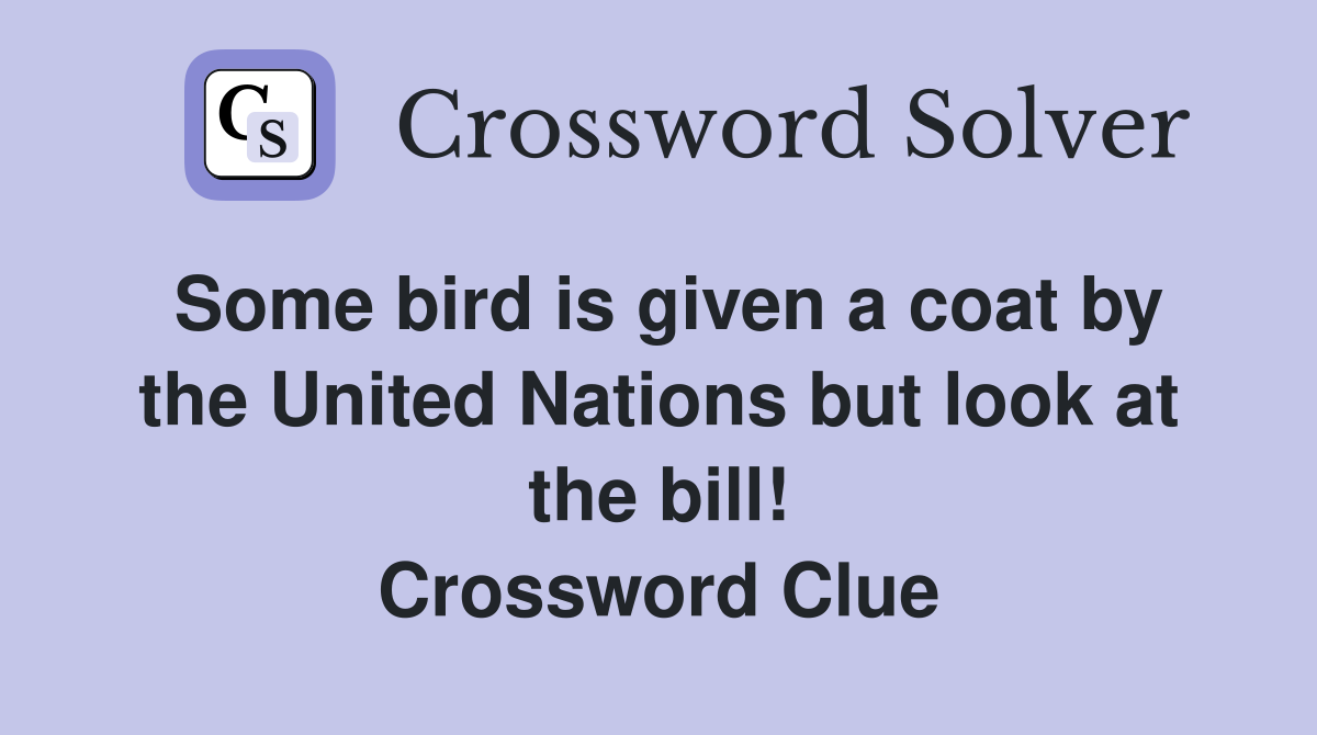 Some bird is given a coat by the United Nations but look at the bill! Crossword Clue