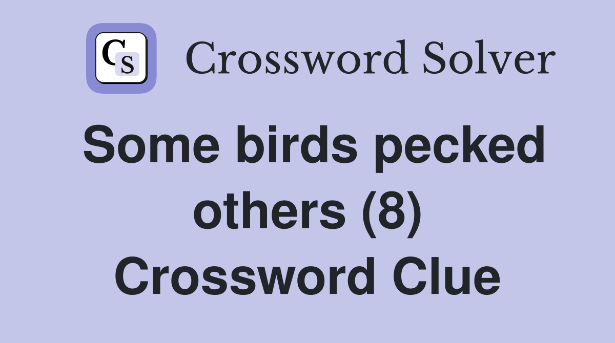 Some birds pecked others (8) Crossword Clue