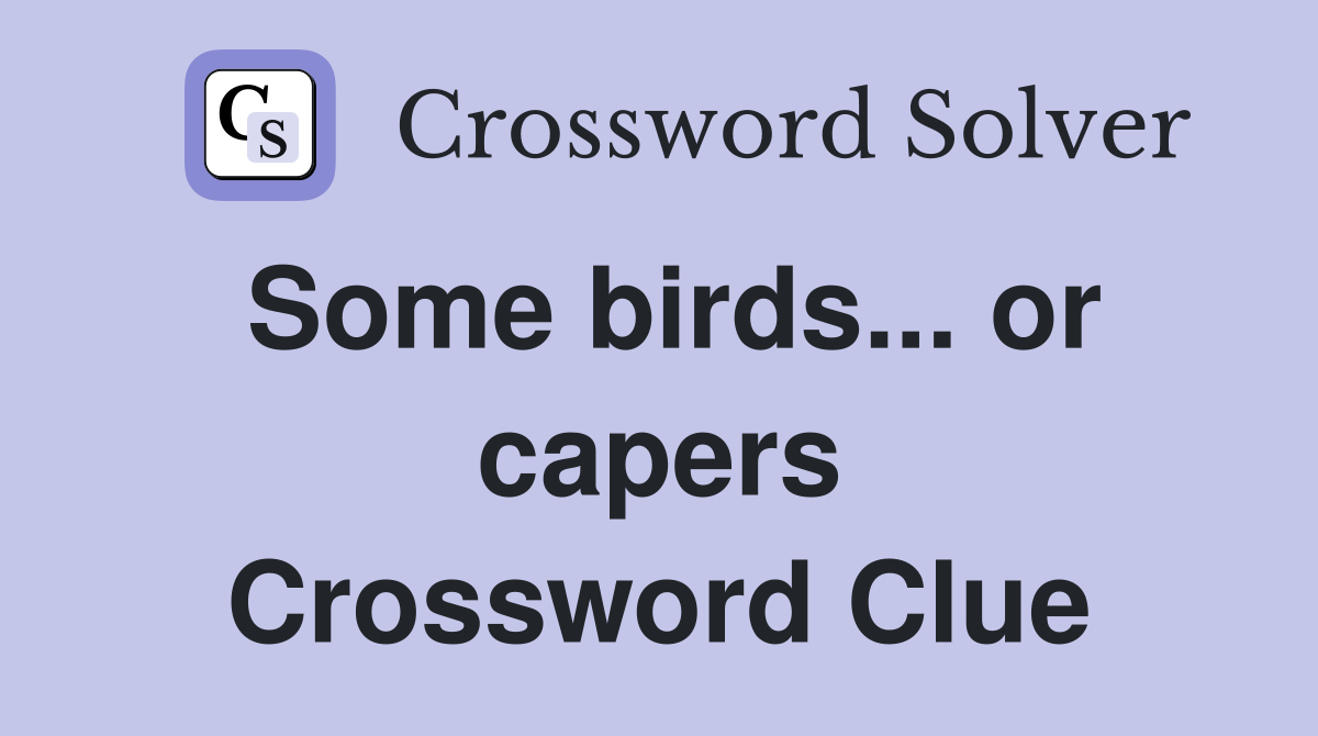 Some birds... or capers Crossword Clue