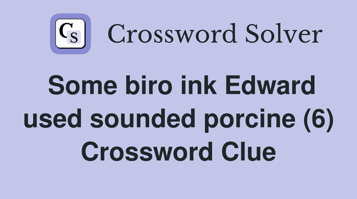 Some biro ink Edward used sounded porcine (6) Crossword Clue