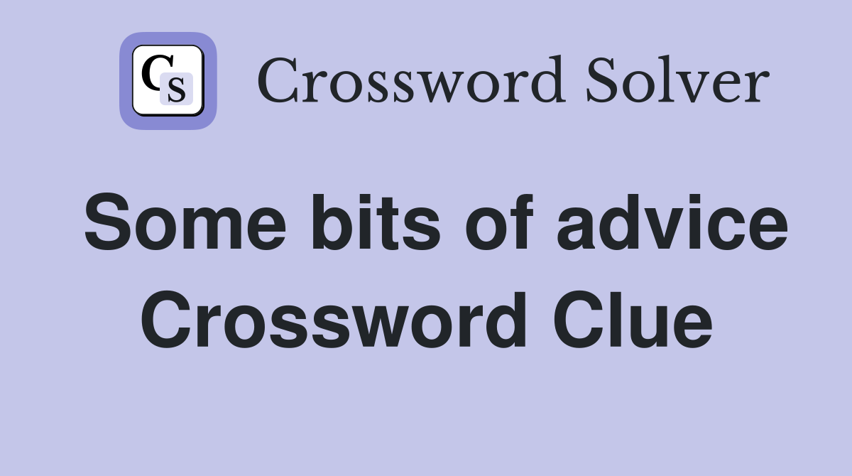 Some bits of advice Crossword Clue