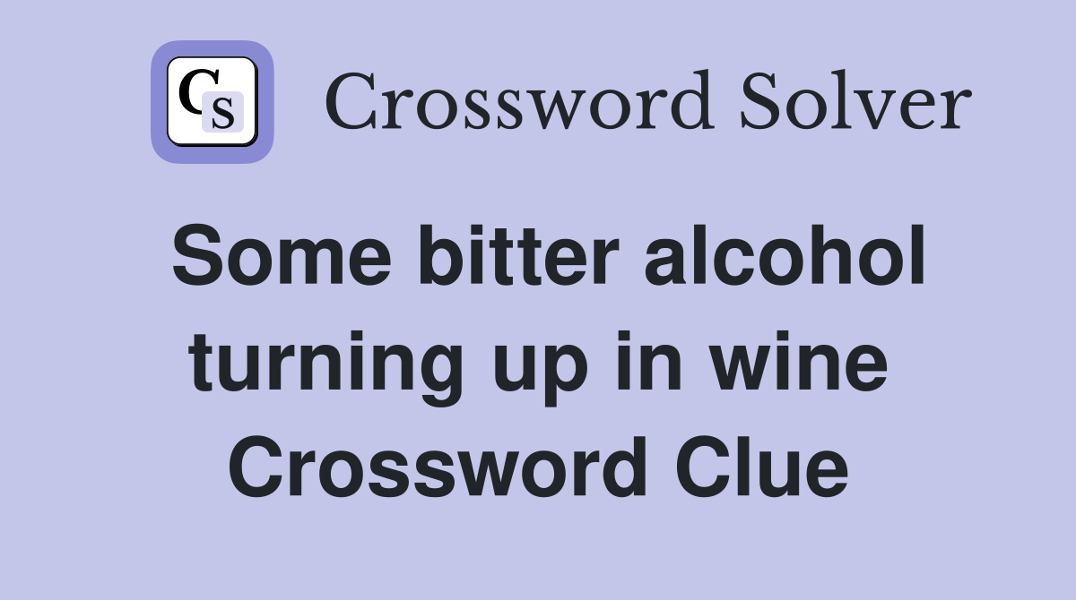 Some bitter alcohol turning up in wine Crossword Clue
