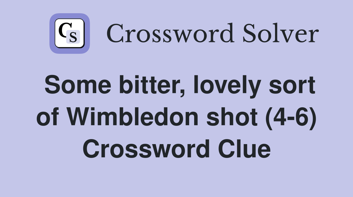 Some bitter, lovely sort of Wimbledon shot (4-6) Crossword Clue
