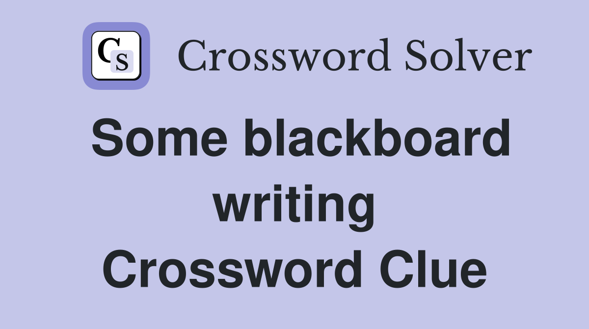 Some blackboard writing Crossword Clue