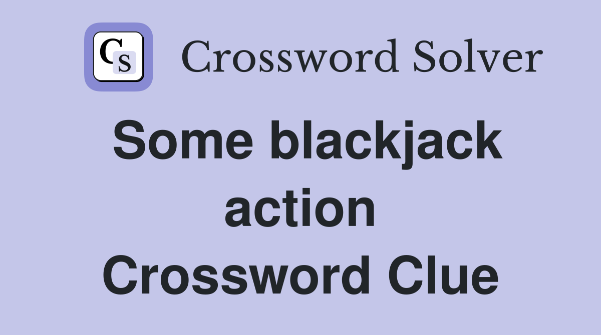 Some blackjack action Crossword Clue