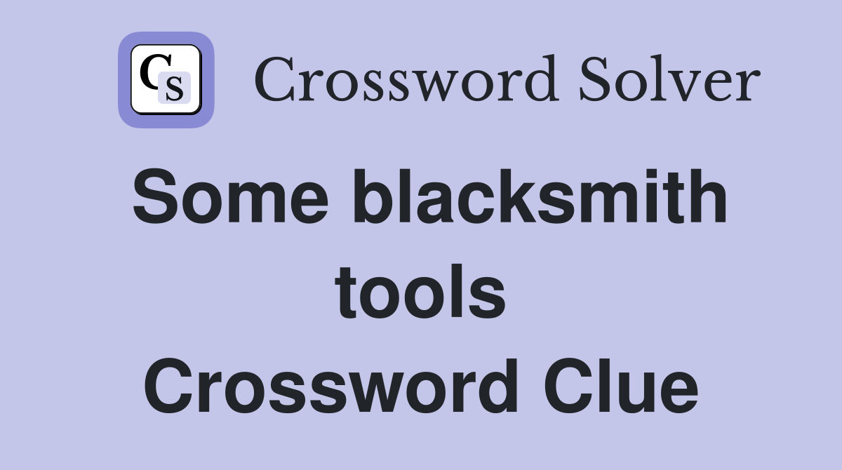 Some blacksmith tools Crossword Clue