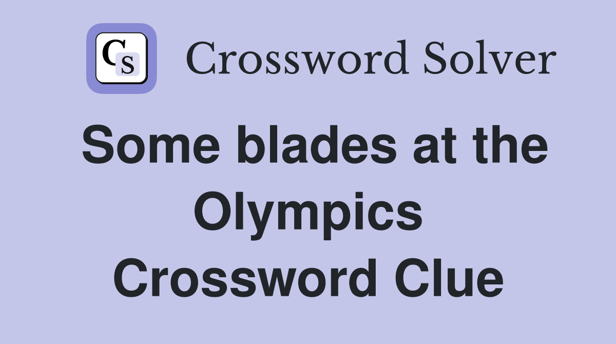 Some blades at the Olympics Crossword Clue