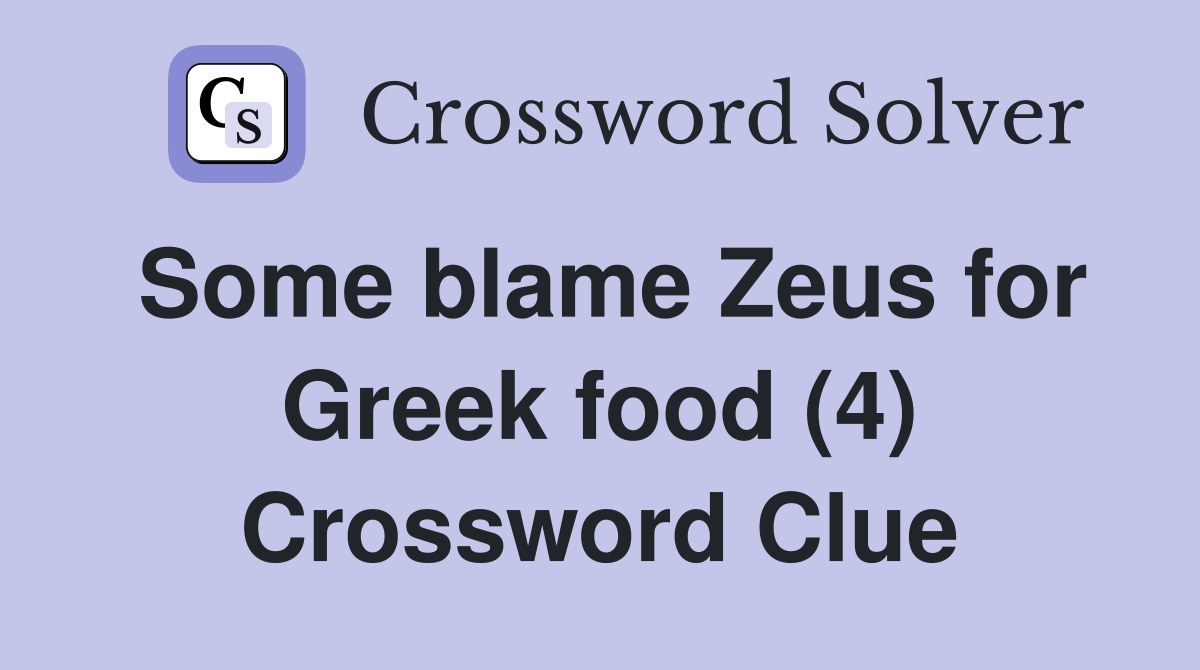 Some blame Zeus for Greek food (4) Crossword Clue