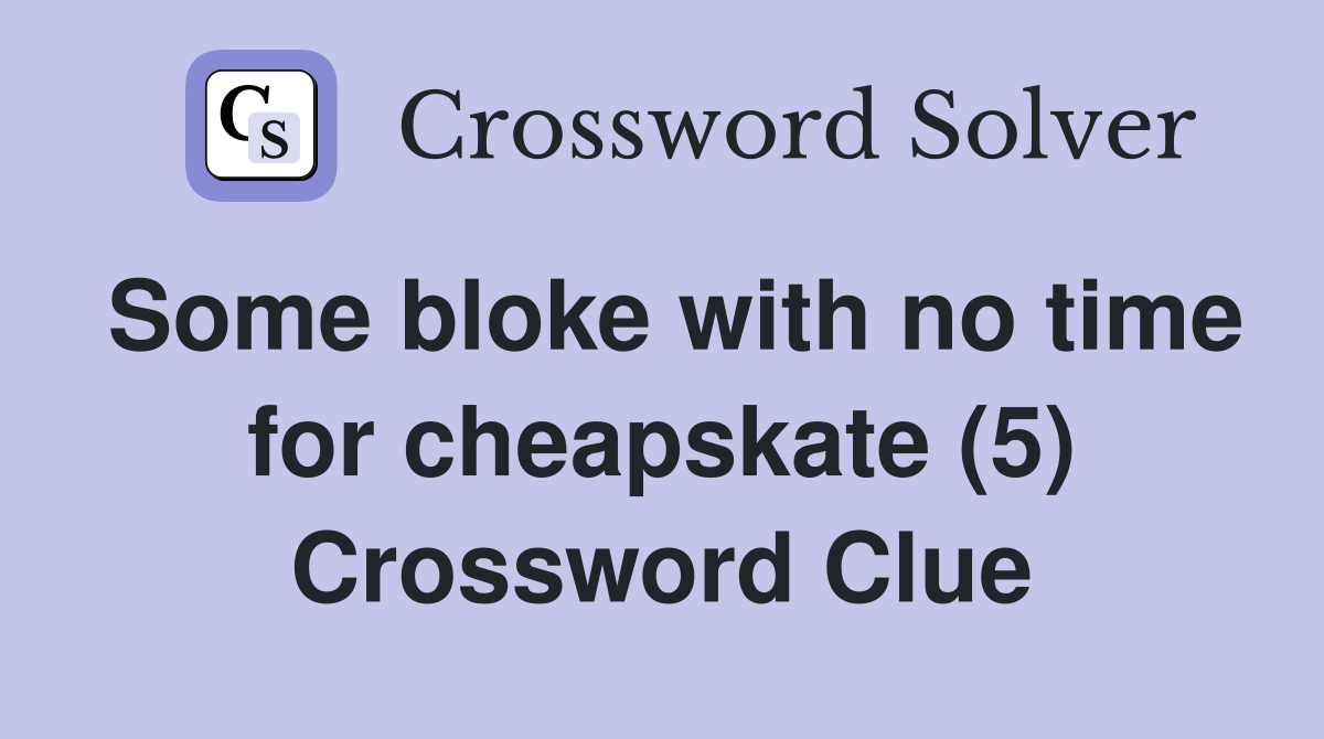 Some bloke with no time for cheapskate (5) Crossword Clue