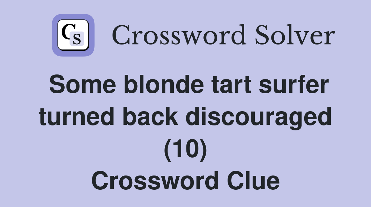 Some blonde tart surfer turned back discouraged (10) Crossword Clue