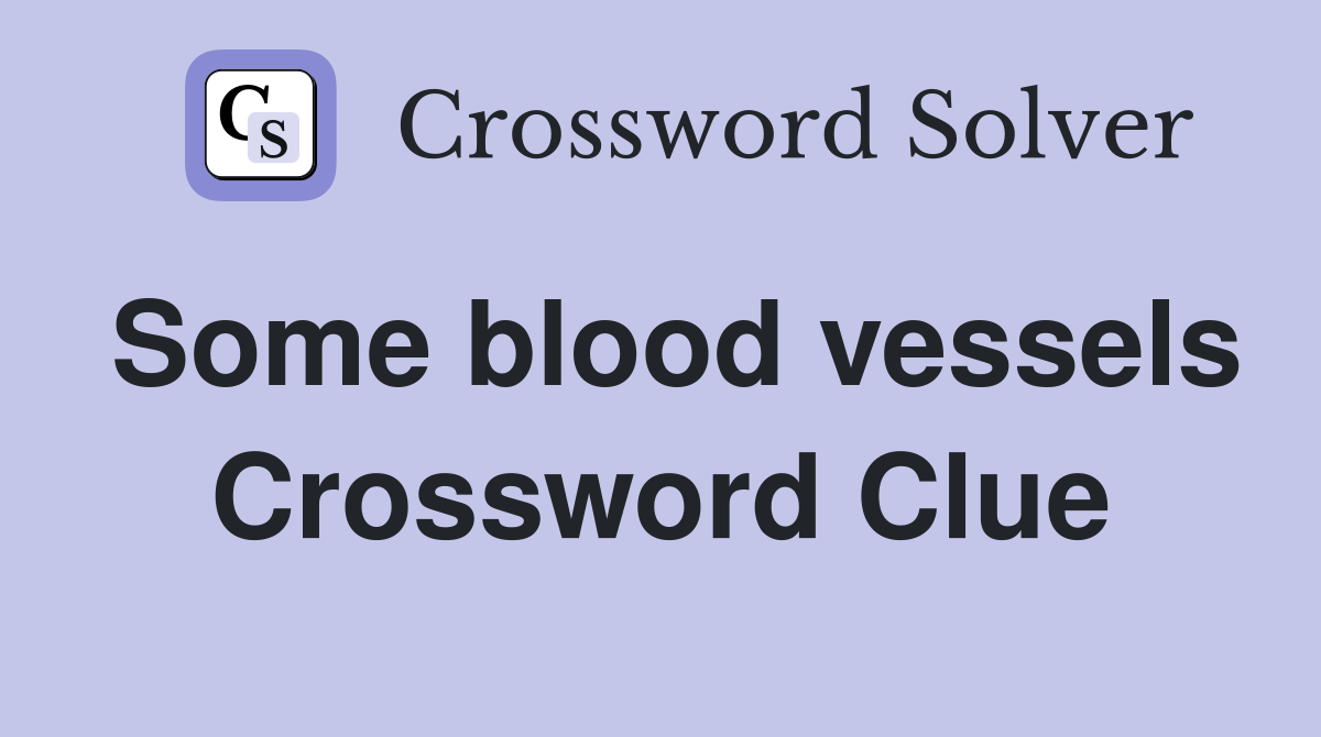 Some blood vessels Crossword Clue
