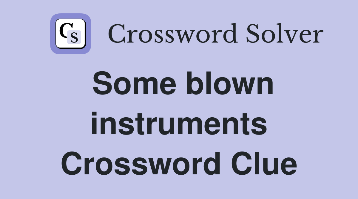 Some blown instruments Crossword Clue
