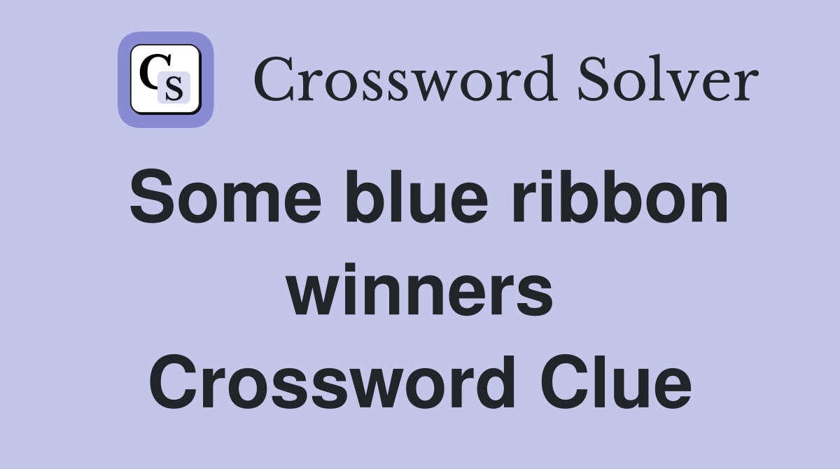 Some blue ribbon winners Crossword Clue