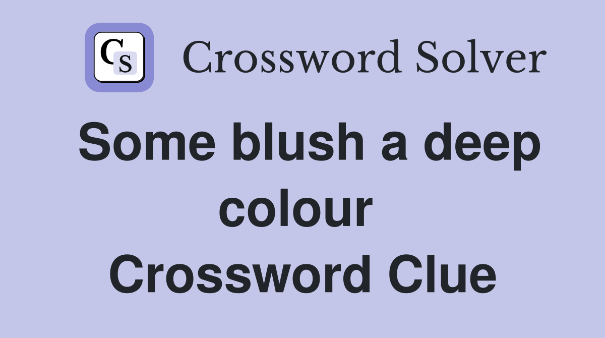 Some blush a deep colour  Crossword Clue