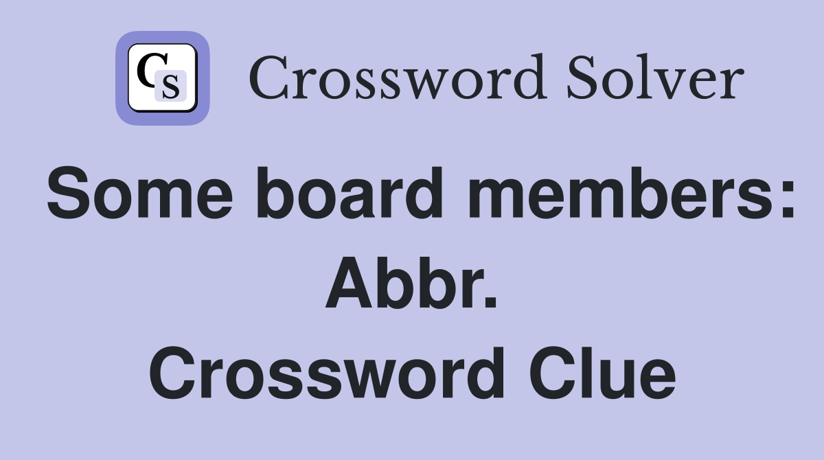 Some board members: Abbr. Crossword Clue