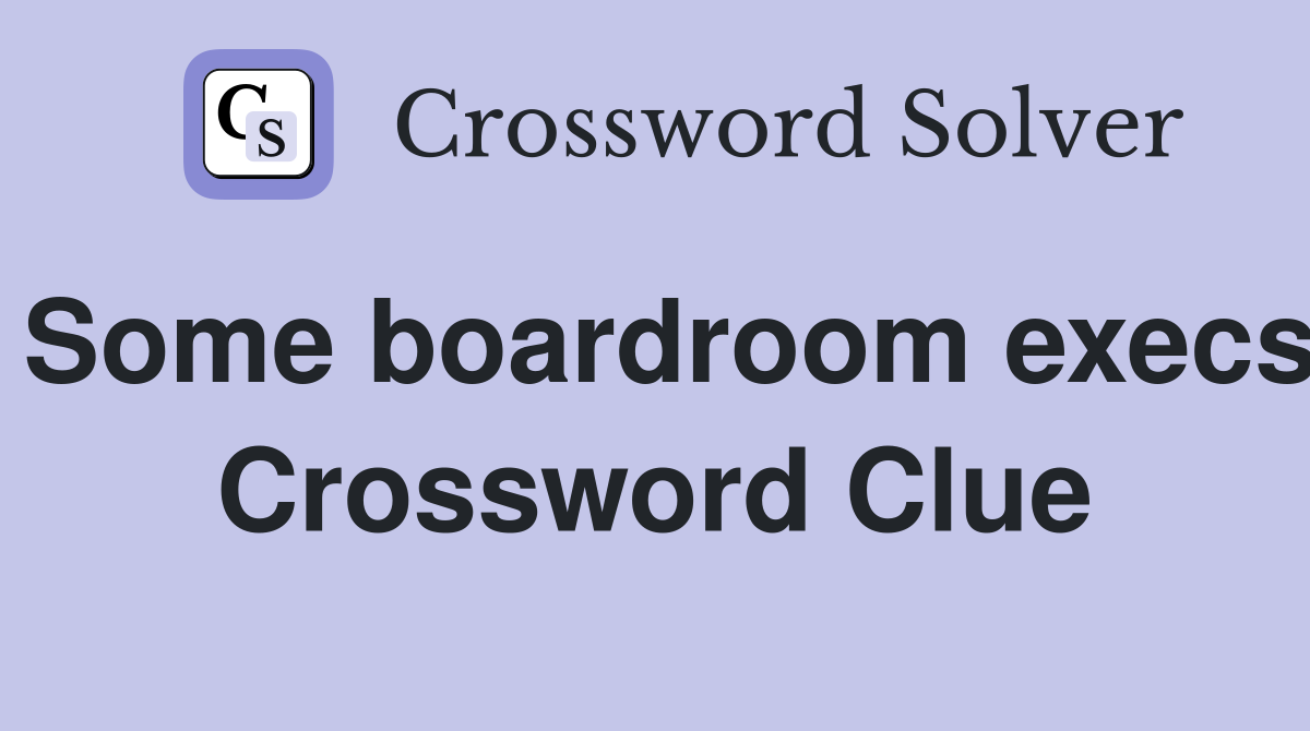 Some boardroom execs Crossword Clue