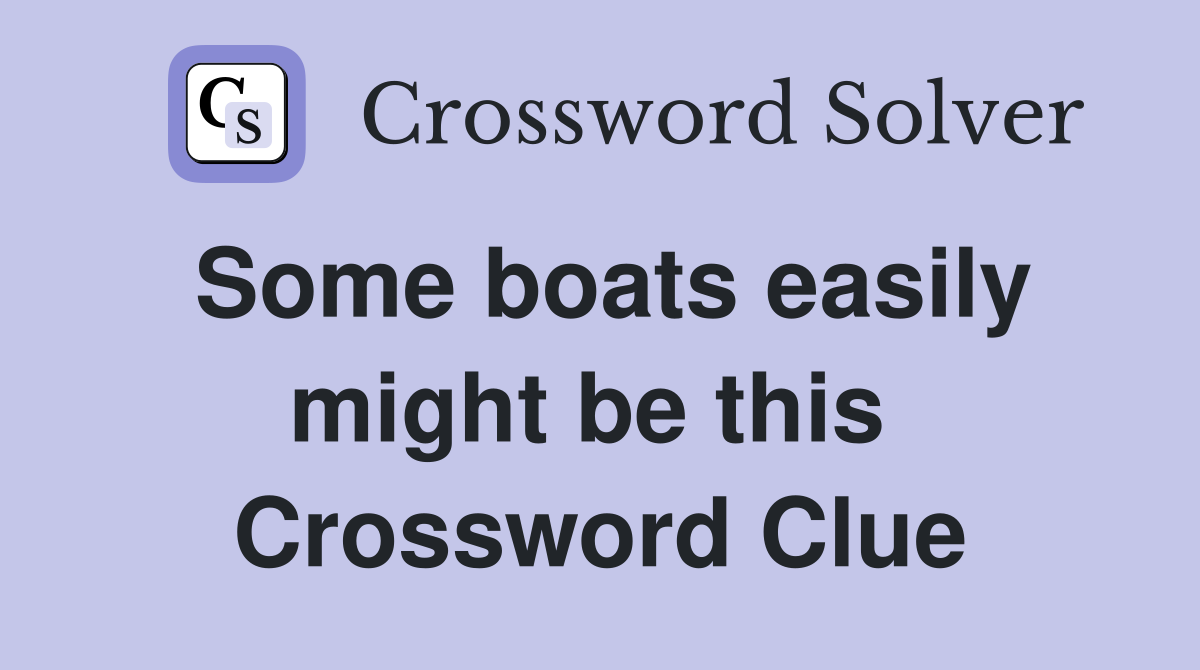 Some boats easily might be this  Crossword Clue