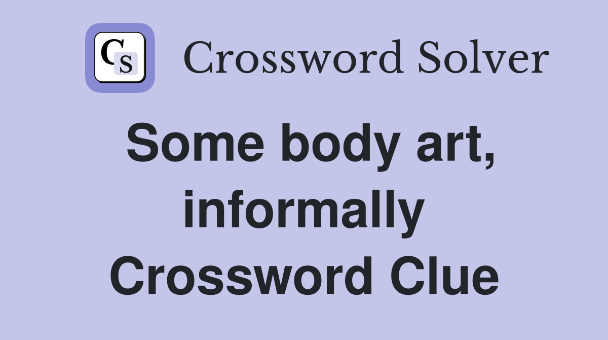 Some body art, informally Crossword Clue