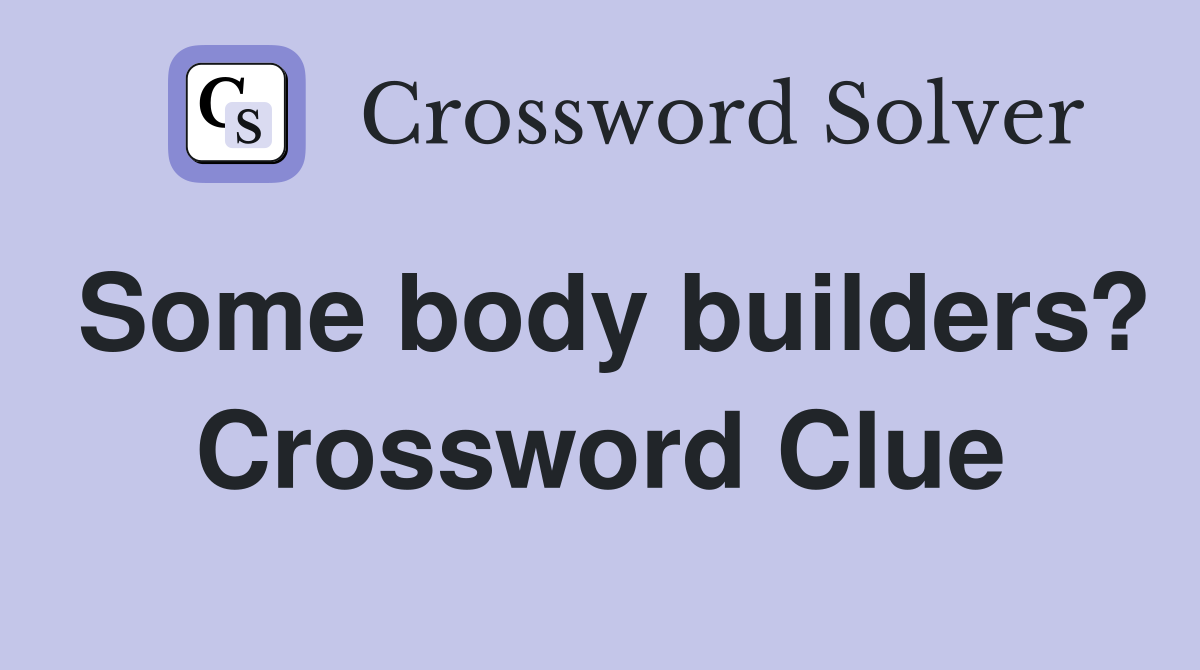 Some body builders? Crossword Clue