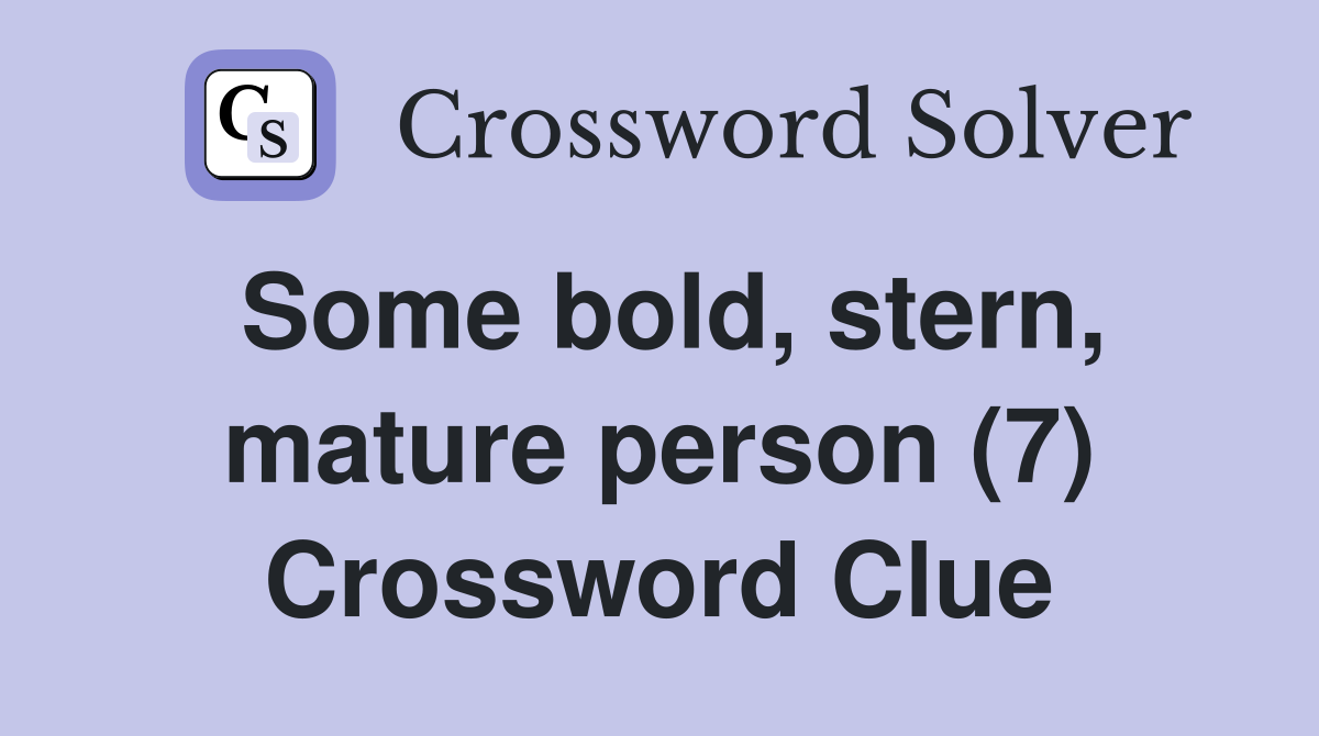 Some bold, stern, mature person (7) Crossword Clue