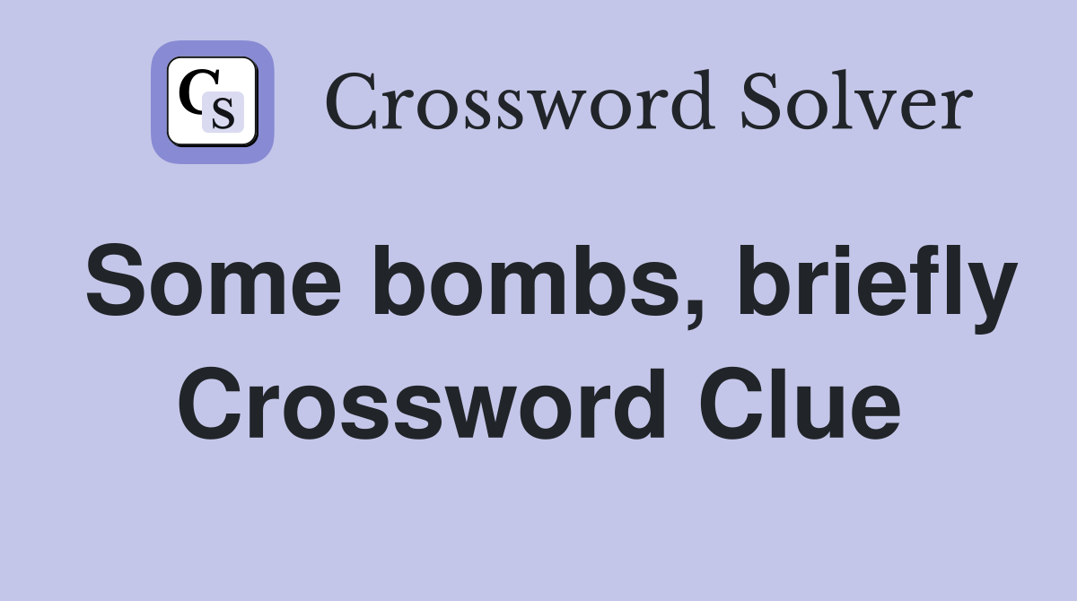 Some bombs, briefly Crossword Clue