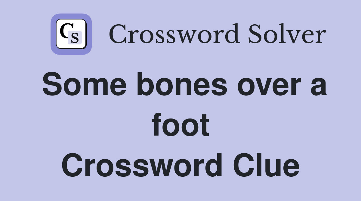 Some bones over a foot Crossword Clue