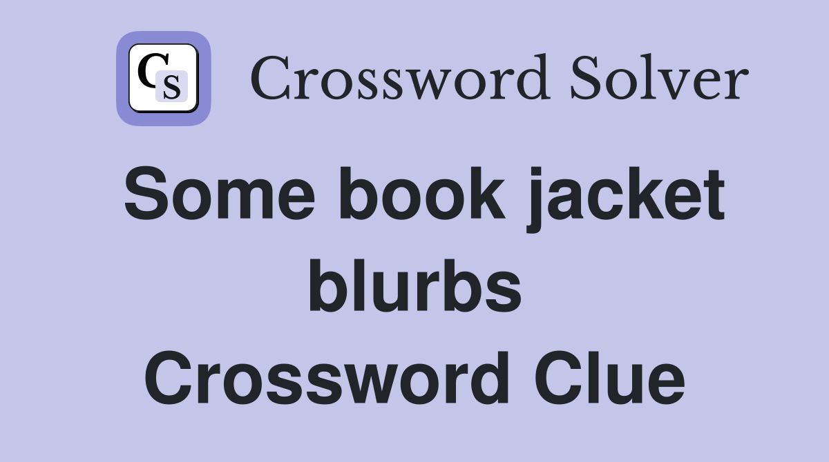 Some book jacket blurbs Crossword Clue