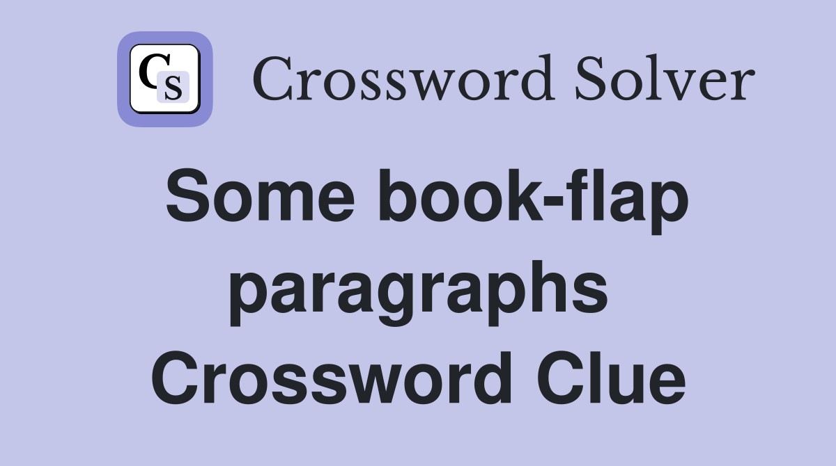 Some book-flap paragraphs Crossword Clue