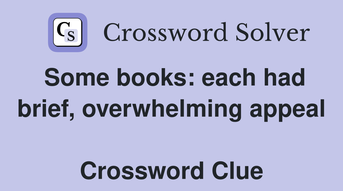Some books: each had brief, overwhelming appeal  Crossword Clue