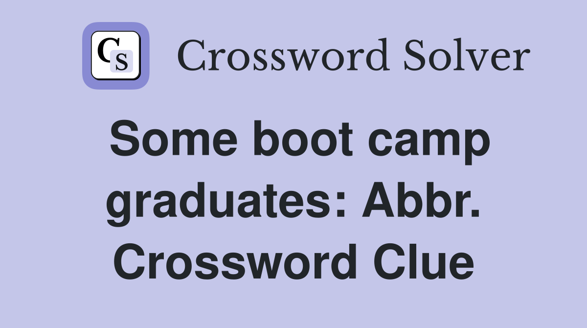 Some boot camp graduates: Abbr. Crossword Clue