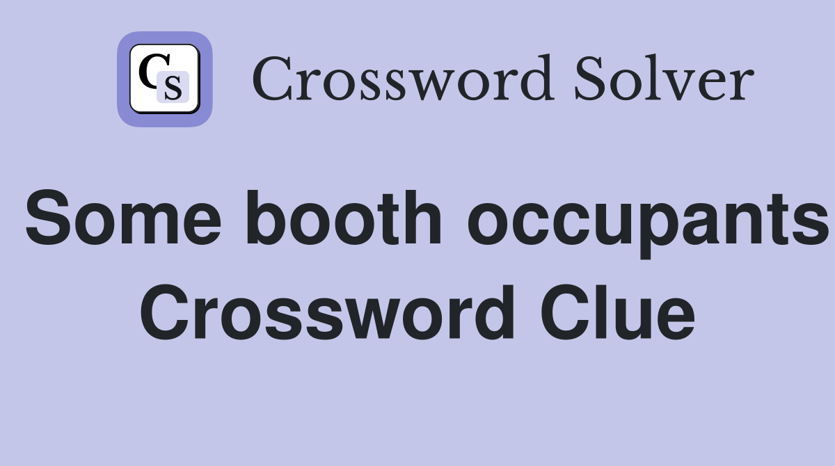 Some booth occupants Crossword Clue
