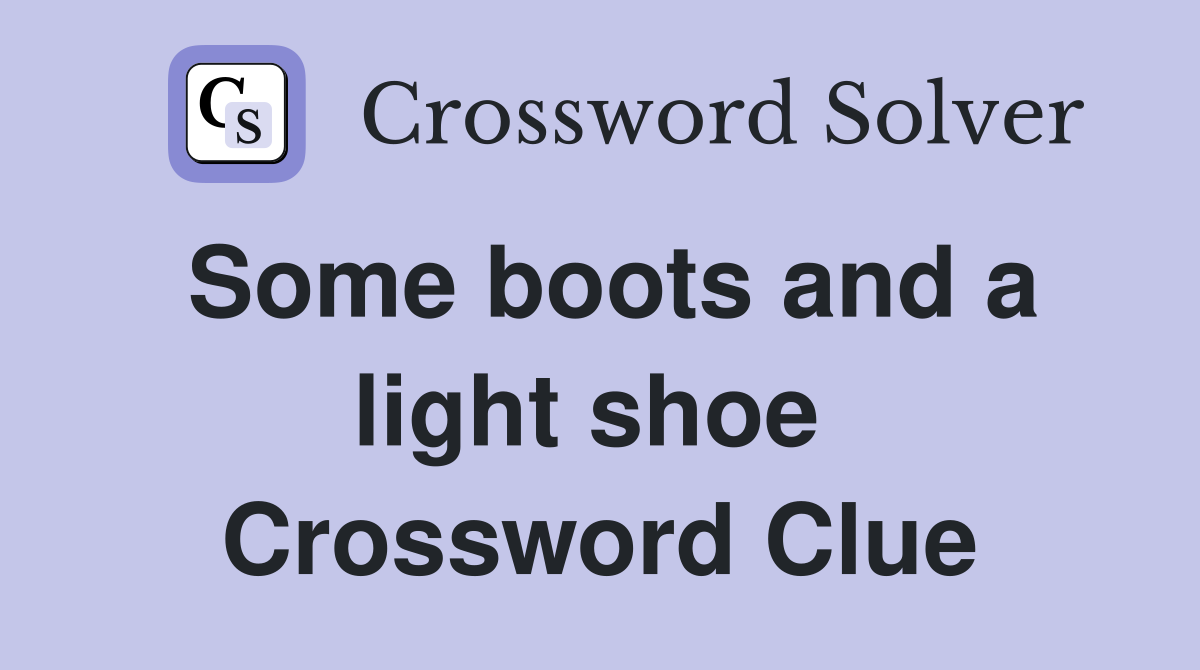 Some boots and a light shoe  Crossword Clue
