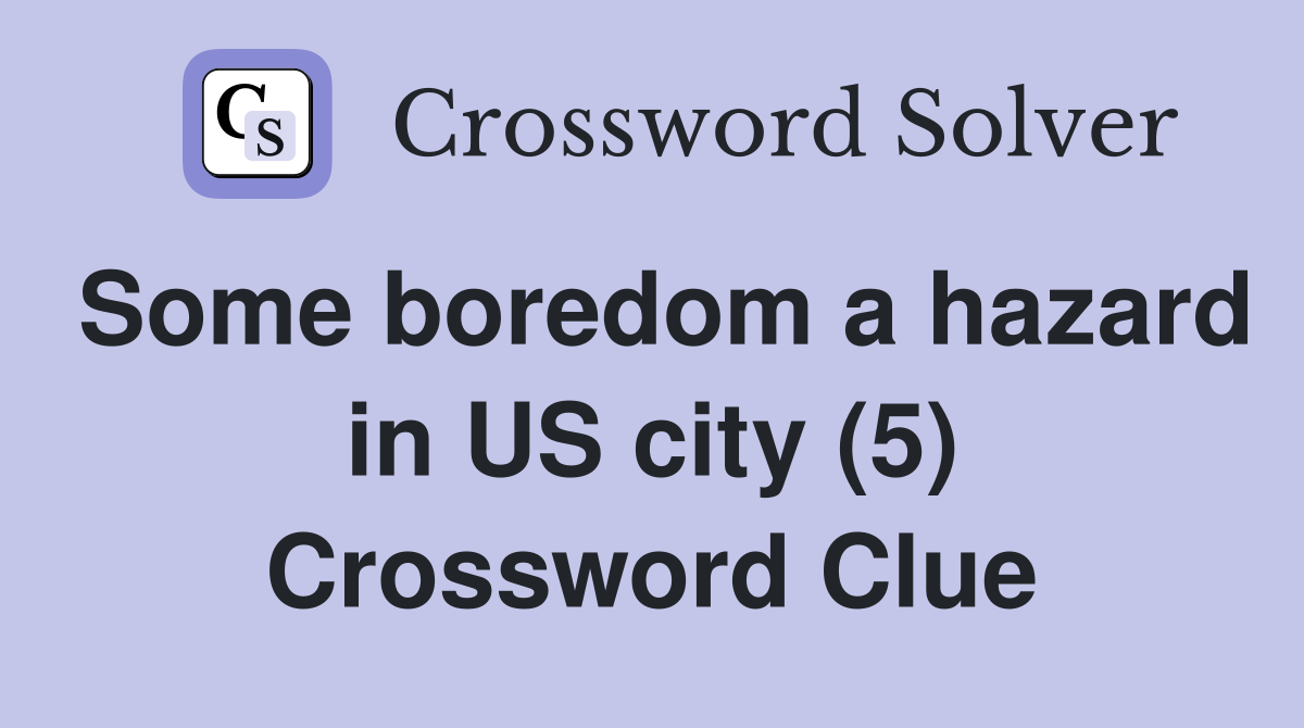 Some boredom a hazard in US city (5) Crossword Clue