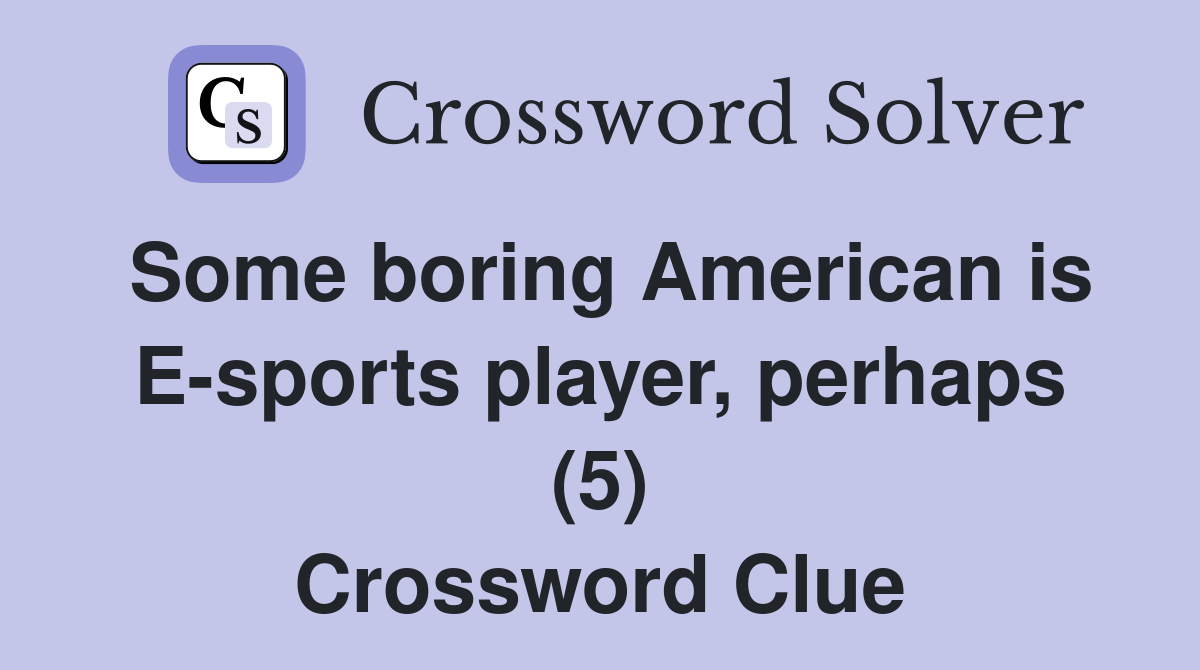 Some boring American is E-sports player, perhaps (5) Crossword Clue