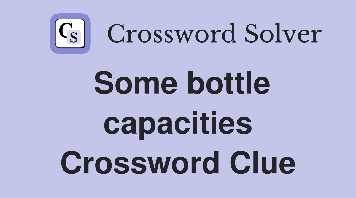 Some bottle capacities Crossword Clue