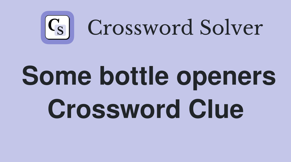 Some bottle openers Crossword Clue