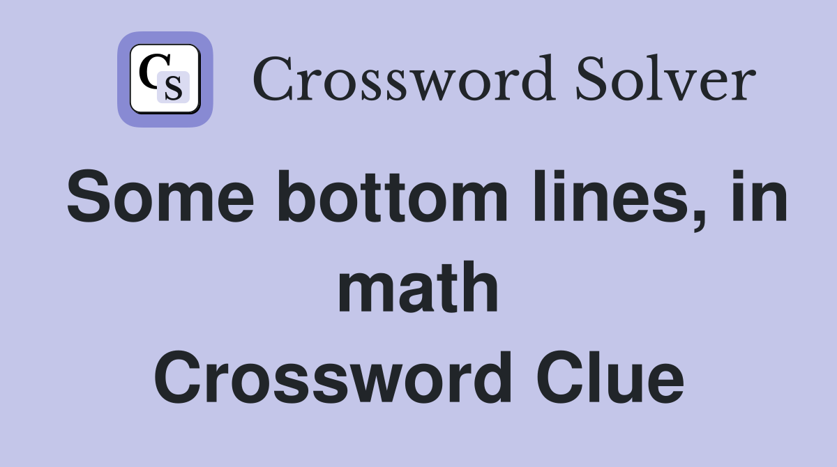 Some bottom lines, in math Crossword Clue