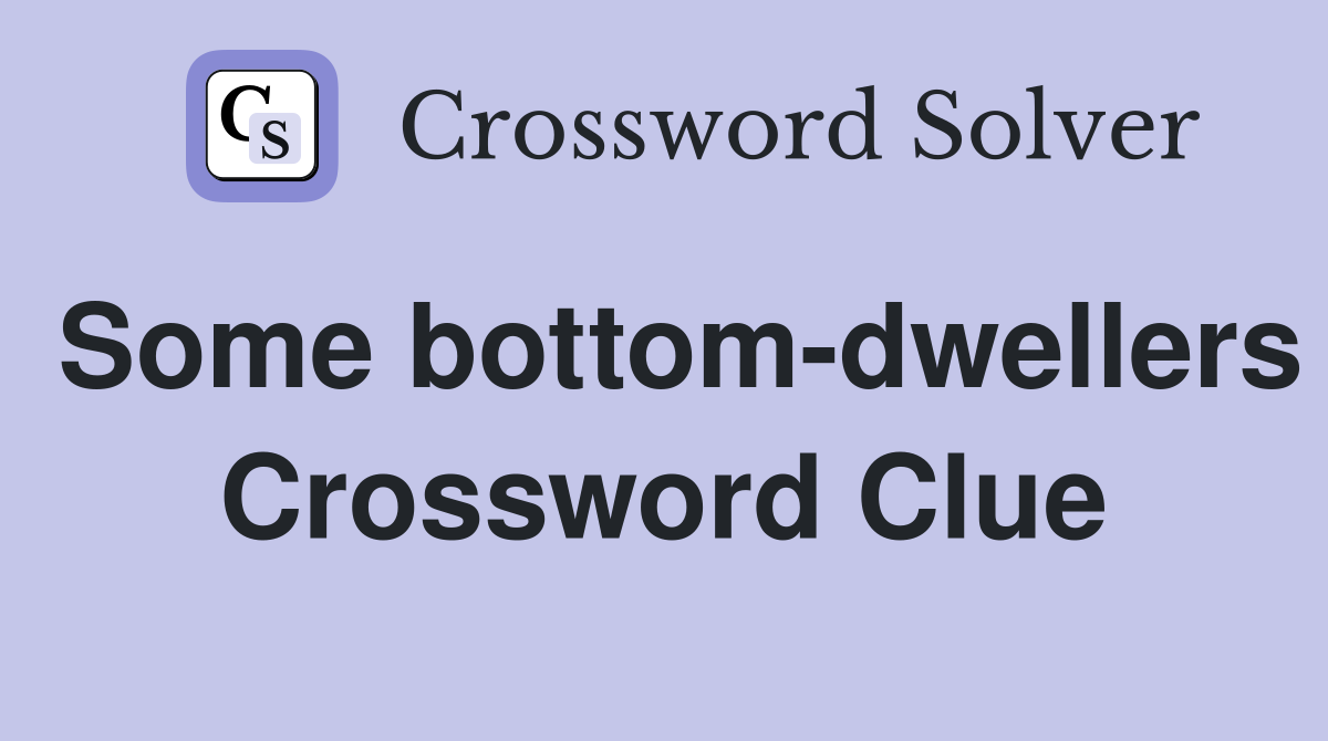 Some bottom-dwellers Crossword Clue