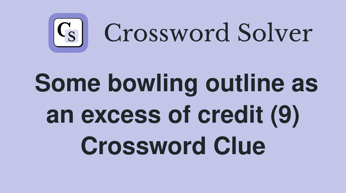 Some bowling outline as an excess of credit (9) Crossword Clue