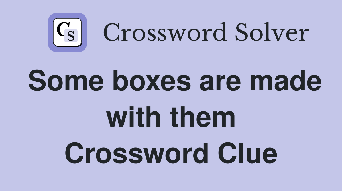 Some boxes are made with them Crossword Clue