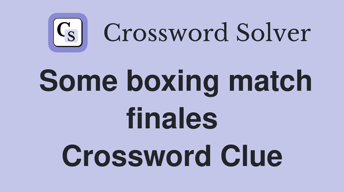 Some boxing match finales Crossword Clue