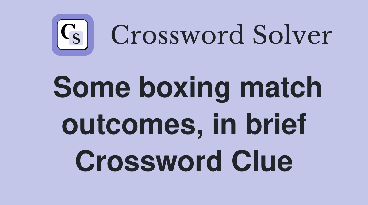 Some boxing match outcomes, in brief Crossword Clue