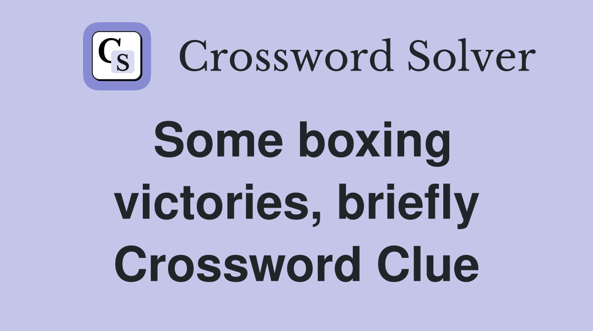 Some boxing victories, briefly Crossword Clue
