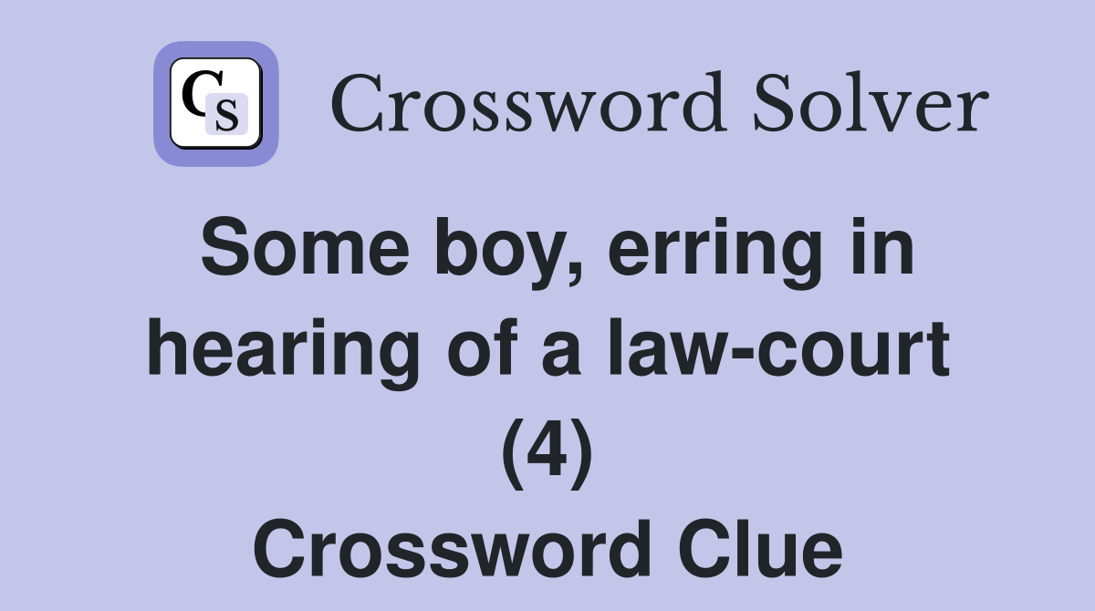 Some boy, erring in hearing of a law-court (4) Crossword Clue