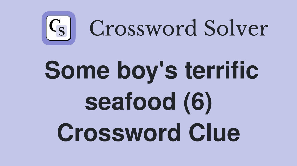 Some boy's terrific seafood (6) Crossword Clue