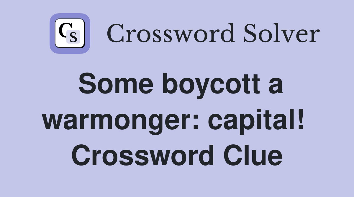 Some boycott a warmonger: capital!  Crossword Clue